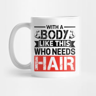 With A Body Like This Who Needs Hair Distressed Gym Mug